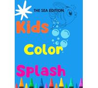Kids Color Splash: The Sea Edition: A Fun Underwater Coloring Adventure for Kids. Dive Into Creativity!!