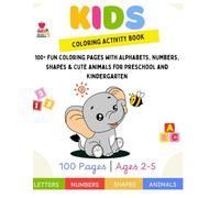 Kids Coloring Activity Book: 100+ Fun Coloring Pages with Alphabets, Numbers, Shapes & Cute Animals for Preschool and Kindergarten: A Creative ... Numbers for Early Childhood Development