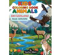 Kids Coloring Book: Animals; (105/105); Swiss Animal Adventure: A Coloring Journey: Explore Switzerland's wildlife through fun and easy coloring pages for kids ages 3-6