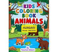 Kids Coloring Book: Animals; (46/105); Hungarian Animal Adventure: A Coloring Journey: Explore and Color Unique Animals of Hungary - Perfect for Kids Ages 3-6