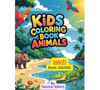 Kids Coloring Book: Animals; (53/105); Haiti's Animal Kingdom: A Colorful Adventure: Explore and Color Exotic Animals of Haiti - Perfect for Kids Ages 3-6