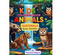 Kids Coloring Book: Animals; (57/105); Guatemalan Animal Adventure: A Coloring Journey: Explore the vibrant wildlife of Guatemala through fun and easy coloring pages for kids ages 3-6