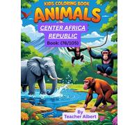 Kids Coloring Book: Animals; (76/105); Colorful Safari: Central African Republic Animals: A Fun Adventure Coloring Book for Kids Ages 3-6