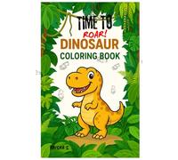 KIDS COLORING BOOK - DINO EDITION: TIME TO ROAR