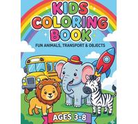 KIDS COLORING BOOK: FUN ANIMALS, TRANSPORT & OBJECTS.