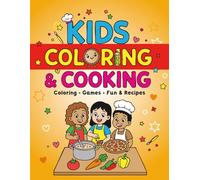 Kids Coloring & Cooking: Coloring - Games - Fun & Recipes