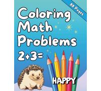 Kids Coloring Math Problems | Addition, Subtraction & Pattern Activities for Children Ages 4-8: Learn, Solve, and Color: 88 Pages of Early Math Practice