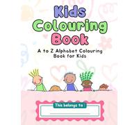 Kids Colouring Book: A to Z Alphabet Colouring Book for Kids: Learn the Alphabet with Fun and Creative Illustrations