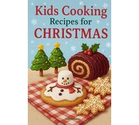 Kids Cooking Recipes for Christmas: Festive Holiday Cookbook with Easy Christmas Baking and Fun Seasonal Treats