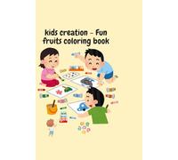 Kids creation- Fun fruits coloring book: Fun Learning and coloring