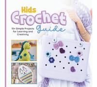 Kids Crochet Guide: 15+ Simple Projects for Learning and Creativity