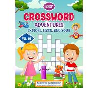 Kids' Crossword Adventures: Explore, Learn, and Solve: Journey into the Exciting World of Crosswords for Young Explorers