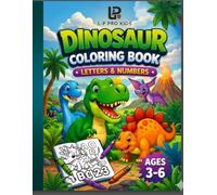 Kids Dinosaur Coloring Book Ages 3-6: Fun and Educational Coloring Book with Cute Dinosaurs, Easy Pages, ABC Letters and Numbers for Toddlers and Preschool Kids