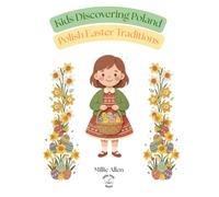 Kids Discovering Poland: Polish Easter Traditions: A Beautifully Illustrated Children’s Guide to Polish Easter Traditions, Recipes, Language & Culture for Kids Ages 4-8