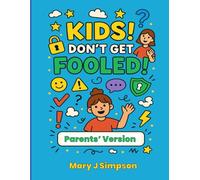 Kids! Don’t Get Fooled! Parents' Version: How to spot scams and ask for help when things don’t feel right