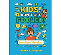 Kids! Don’t Get Fooled! Teachers’ Version: How to spot scams and ask for help when things don’t feel right.