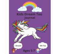Kids Dream Too Journal: Book for Kids to Express and tell Dreams through Sketching and/or Scribble. Colorful pages | For Ages 5-7