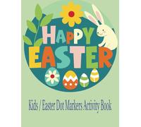 Kids / Easter Dot Markers Activity Book: Fun and Creative Easter-Themed Dot Marker Activities for Kids of All Ages