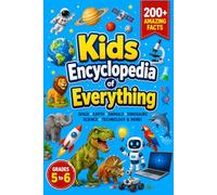 Kids Encyclopedia of Everything: 200+ Amazing Facts About Space, Earth, Animals, Dinosaurs, Science, Technology & the Future for Curious Kids Ages 8-12 | Brain boosting knowledge book