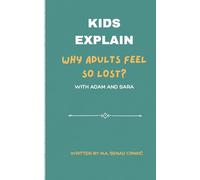 Kids Explain: Why Adults Feel So Lost: 1
