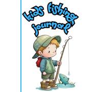 Kids Fishing Logbook: Perfect Journal to Record All the Amazing Fishing Trips.