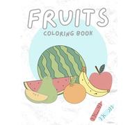 Kids Fruits Coloring Book: A fun fruit coloring book for kids.