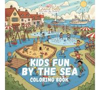 Kids Fun by the Sea - Coloring Book: Creative Coastal Adventures, Water Play and Imaginative Scenes for Young Explorers