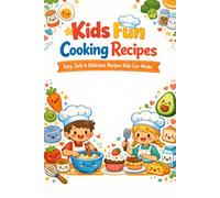 Kids Fun Cooking Recipes Easy, Safe & Delicious Recipes Kids Can Make