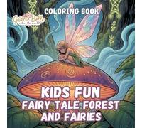 KIDS FUN FAIRY TALE FOREST AND FAIRIES Coloring Book: Magical fairy forest worlds full of imagination, nature magic and creative joy for children