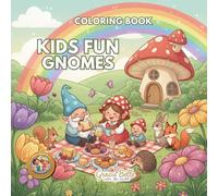 Kids Fun Gnomes Coloring Book: Cheerful Gnome Adventures in a Magical World of Nature, Friendship, and Joy