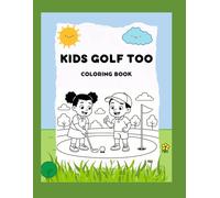 Kids Golf Too!: A Tee-rific Coloring Adventure for Kids 4-10: Color Your Way Into the Game of Golf