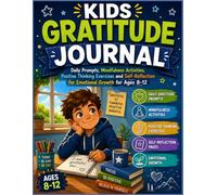 Kids Gratitude Journal: Daily Prompts, Mindfulness Activities, Positive Thinking Exercises and Self-Reflection for Emotional Growth for Ages 8-12