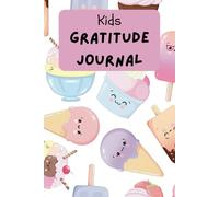 Kids Gratitude Journal - Kawaii Ice Cream: Help Teach Gratitude and Positivity, 100 Colorful Guided Gratitude Pages for Kids 9-13