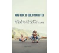 Kids Guide To Build Character: Cartoon Image & Essential Tips For Better Manners & Behavior In Child: Teaching Manners Activities