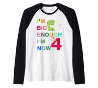 Kids I'm Big Enough I'm 4 Now, Happy Birthday 4 Anni Maglia con Maniche Raglan