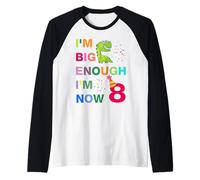 Kids I'm Big Enough I'm 8 Now, Happy Birthday 8 Years Old Maglia con Maniche Raglan