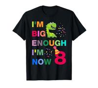 Kids I'm Big Enough I'm 8 Now, Happy Birthday 8 Years Old Maglietta