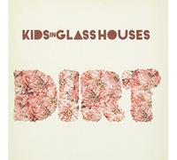 Kids in Glass Houses - Dirt