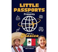 Kids in Mexico: Fun Facts About Mexico’s Culture, Food, Holidays, and Daily Life for Children Ages 6-10