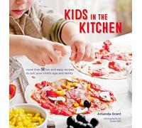 Kids in the Kitchen: More than 50 fun and easy recipes to suit your child's age and ability