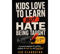 Kids Love to Learn, But Hate Being Taught: A practical playbook for getting students to care, try, and come back.