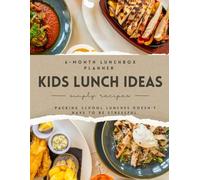 kids lunch ideas 6 months planner: Designed to help parents plan healthy, balanced, and school-friendly lunches that children enjoy.