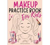 Kids Makeup Practice Book Creative Face Charts for Little Makeup Artists: 60 Fun Face Charts With Cute Characters to Colour Using Makeup, Textas, ... Play Activity Book for Creative Young Artists