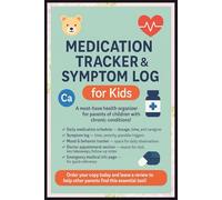 Kids Medication Tracker & Symptom Log: Daily Health Journal for Chronic Conditions, Medicine Schedule & Doctor Visit Notes - Track Medications, Monitor Symptoms, Record Behaviors & Appointments