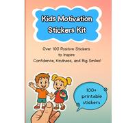 Kids Motivation Stickers Kit: Over 100 Positive Stickers to Inspire Confidence, Kindness, and Big Smiles!