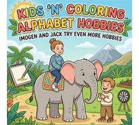 Kids ‘n’ Coloring, Alphabet Hobbies, Imogen and Jack try Even More Hobbies: ABC Coloring Book for Toddlers Ages 3+, Learn the Alphabet, Hobbies, Preschool Learning & Activity Book