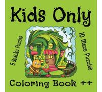 KIDS Only Coloring Book: Kids of ALL Ages, 8.5 X 8.5 Bold and Easy Coloring Book, Adults welcome, 10 Maze Puzzles, 5 Sedoku Puzzles, Puzzles + Solutions