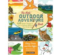The Kids' Outdoor Adventure Book: 448 Great Things to Do in Nature Before You Grow Up