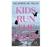 Kids run the show: the new novel from the author of no and me - Vigan Delp...