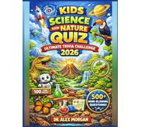 Kids Science and Nature Quiz Ultimate Trivia Challenge 2026: 500 Mind-Blowing Questions to Test Your Science Smarts and Nature Know-How